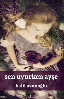 Sen Uyurken Ayşe - Halil Uzunoğlu