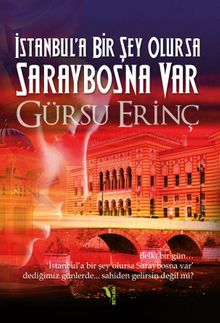 İstanbul'a Bir Şey Olursa Saraybosna Var - Gürsu Erinç