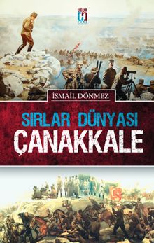 Sırlar Dünyası Çanakkale - İsmail Dönmez PDF İndir