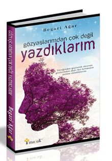 Gözyaşlarımdan Çok Değil Yazdıklarım - Begari Ağar PDF İndir