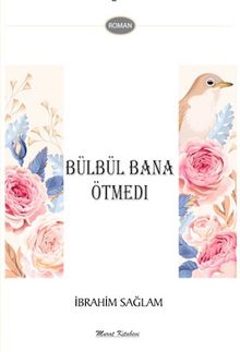 Bülbül Bana Ötmedi - İbrahim Sağlam PDF İndir