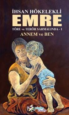Emre / Töre ve Terör Sarmalında Emre 1 - Annem ve Ben - İhsan Hökelekli PDF İndir
