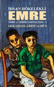 Emre / Töre ve Terör Sarmalında 2  Arkadaşlarım ve Ben - İhsan Hökelekli PDF İndir