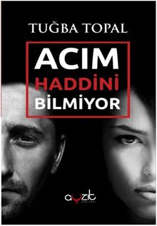 Acım Haddini Bilmiyor - Tuğba Topal PDF İndir