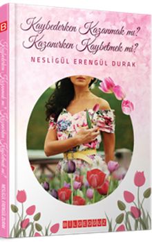 Kaybederken Kazanmak mı? Kazanırken Kaybetmek mi? - Nesligül Erengül Durak PDF İndir