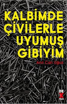 Kalbimde Çivilerle Uyumuş Gibiyim - Anıl Can Uğuz PDF İndir