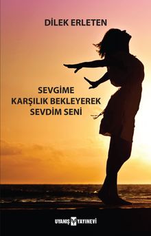 Sevgime Karşılık Bekleyerek Sevdim Seni - Dilek Erleten PDF İndir
