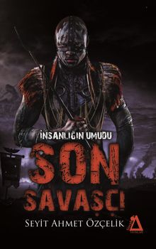 İnsanlığın Umudu Son Savaşçı - Seyit Ahmet Özçelik PDF İndir