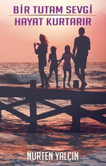 Bir Tutam Sevgi Hayat Kurtarır - Nurten Yalçın PDF İndir