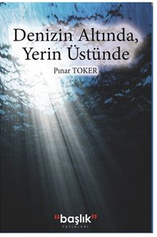 Denizin Altında, Yerin Üstünde - Psikoterapist Pınar Toker PDF İndir