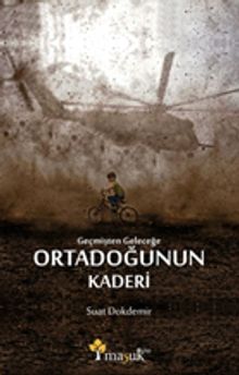 Geçmişten Geleceğe Ortadoğunun Kaderi - Suat Dokdemir PDF İndir