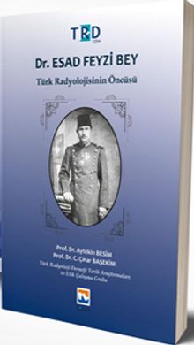 Dr. Esad Feyzi Bey Türk Radyolojisinin Öncüsü - Aytekin Besim PDF İndir