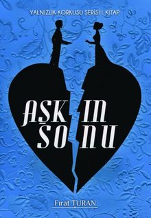 Aşkın Sonu / Yalnızlık Korkusu Serisi 1. Kitap - Fırat Turan PDF İndir