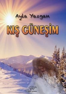 Kış Güneşim - Ayla Yazgan PDF İndir