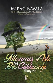 Yıllanmış Aşk ve Bir Gökkuşağı Hikayesi - Miraç Kavala PDF İndir