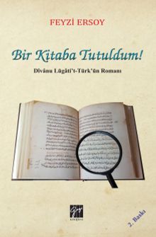 Bir Kitaba Tutuldum!  Divanu Lügati't-Türk'ün Romanı - Dr. Feyzi Ersoy PDF İndir