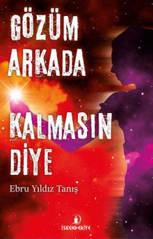 Gözüm Arkada Kalmasın Diye - Ebru Yıldız Tanış PDF İndir