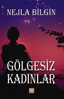 Gölgesiz Kadınlar - Nejla Bilgin PDF İndir