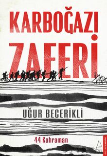Karboğazı Zaferi  44 Kahraman - Uğur Becerikli