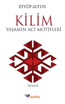 Kilim  Yaşamın Acı Motifleri - Eyyüp Altun PDF İndir