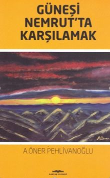 Güneşi Nemrut’ta Karşılamak - A. Öner Pehlivanoğlu PDF İndir