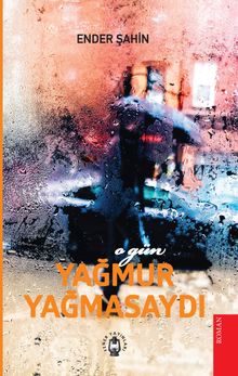 O Gün Yağmur Yağmasaydı - Ender Şahin