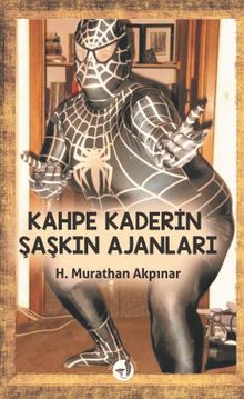 Kahpe Kaderin Şaşkın Ajanları - H. Murathan Akpınar PDF İndir