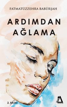 Ardımdan Ağlama - Fatmatüzzehra Babürşah PDF İndir