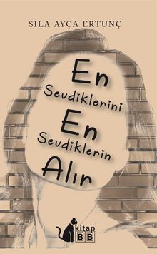 En Sevdiklerini En Sevdiklerin Alır - Sıla Ayça Ertunç PDF İndir