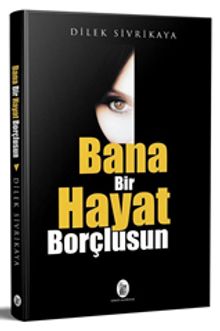 Bana Bir Hayat Borçlusun - Dilek Sivrikaya PDF İndir