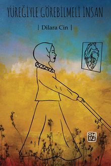 Yüreğiyle Görebilmeli İnsan - Dilara Cin