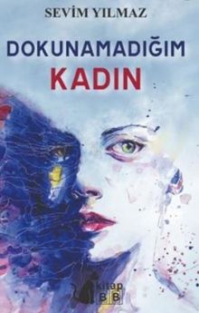 Dokunamadığım Kadın - Sevim Yılmaz PDF İndir