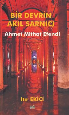 Bir Devrin Akıl Sarnıcı Ahmet Mithat Efendi - Itır Ekici PDF İndir