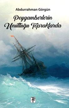 Peygamberlerin Unuttuğu Topraklarda - Abdurrahman Görgün PDF İndir