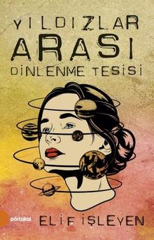 Yıldızlar Arası Dinlenme Tesisi - Elif İşleyen PDF İndir