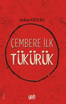 Çembere İlk Tükürük - Aykut Güleç PDF İndir