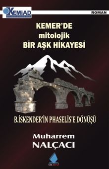 Kemer’de Mitolojik Bir Aşk Hikayesi B.İskender’in Phaselis’e Dönüşü - Muharrem Nalçacı PDF İndir