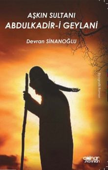 Aşkın Sultanı Abdulkadir-i Geylani - Devran Sinanoğlu PDF İndir