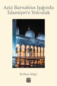Aziz Barnabius Işığında İslamiyet'e Yolculuk - Serkan Sılgır PDF İndir