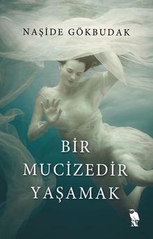 Bir Mucizedir Yaşamak - Naşide Gökbudak PDF İndir