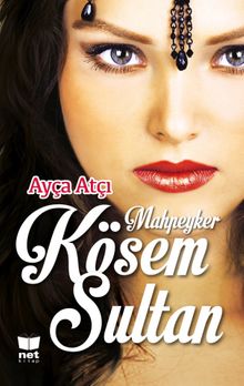 Mahpeyker Kösem Sultan - Ayça Atçı PDF İndir