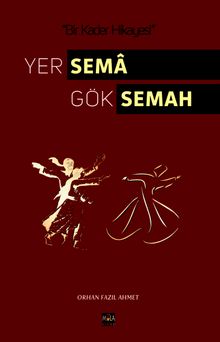 Yer Sema Gök Semah - Orhan Fazıl Ahmet PDF İndir