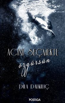 Acını Seçmekte Özgürsün - Dila Dalkılıç PDF İndir