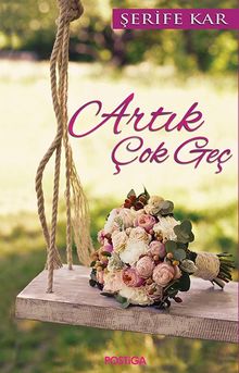 Artık Çok Geç - Şerife Kar
