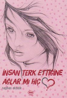 İnsan Terk Ettiğine Ağlar mı Hiç? - Nagihan Akbalık PDF İndir