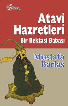 Atavi Hazretleri  Bir Bektaşi Babası - Mustafa Barlas