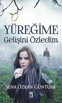 Yüreğime Gelişini Özledim - Sena Özkan Güntürk PDF İndir