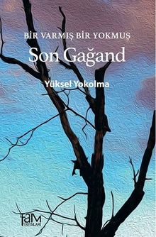 Son Gağand  Bir Varmış Bir Yokmuş - Yüksel Yokolma PDF İndir