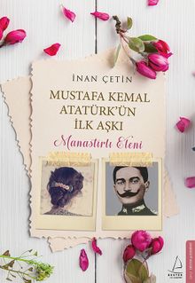 Mustafa Kemal Atatürk'ün İlk Aşkı Manastırlı Eleni - İnan Çetin PDF İndir