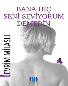Bana Hiç Seni Seviyorum Demedin - Evrim Milaslı PDF İndir